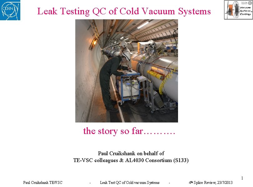 Leak Testing QC of Cold Vacuum Systems the story so far………. Paul Cruikshank on