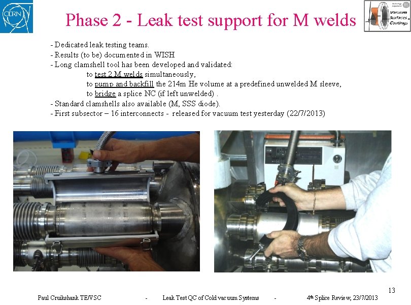 Phase 2 - Leak test support for M welds - Dedicated leak testing teams.