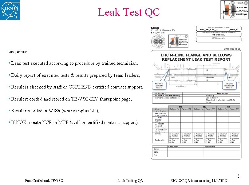 Leak Test QC Sequence: • Leak test executed according to procedure by trained technician,