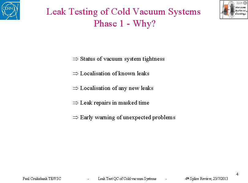 Leak Testing of Cold Vacuum Systems Phase 1 - Why? Status of vacuum system