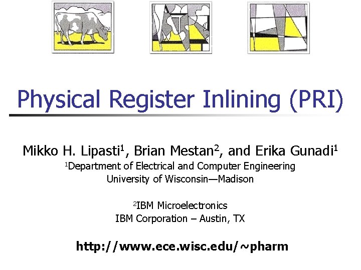 Physical Register Inlining (PRI) Mikko H. Lipasti 1, Brian Mestan 2, and Erika Gunadi