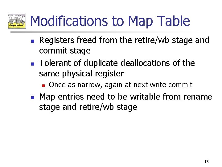 Modifications to Map Table n n Registers freed from the retire/wb stage and commit