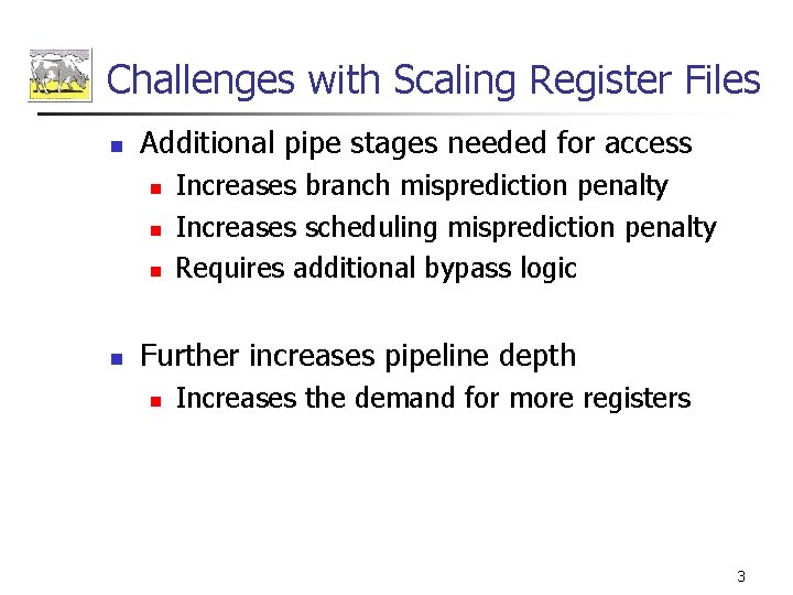 Challenges with Scaling Register Files n Additional pipe stages needed for access n n