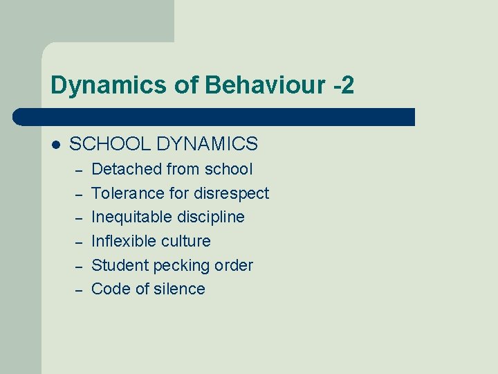 Dynamics of Behaviour -2 l SCHOOL DYNAMICS – – – Detached from school Tolerance