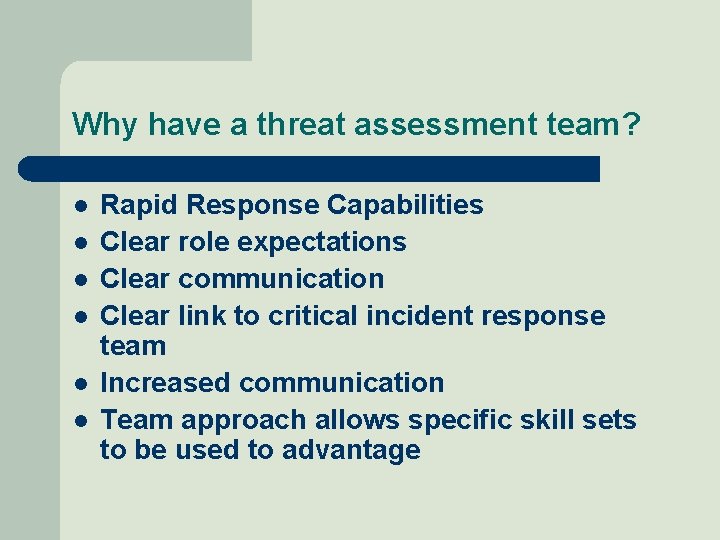 Why have a threat assessment team? l l l Rapid Response Capabilities Clear role