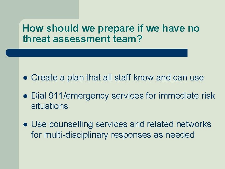 How should we prepare if we have no threat assessment team? l Create a