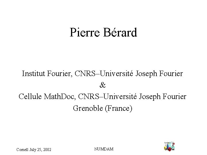 Pierre Bérard Institut Fourier, CNRS–Université Joseph Fourier & Cellule Math. Doc, CNRS–Université Joseph Fourier