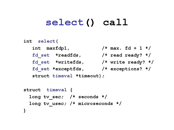 select() call int select( int maxfdp 1, /* fd_set *readfds, /* fd_set *writefds, /*