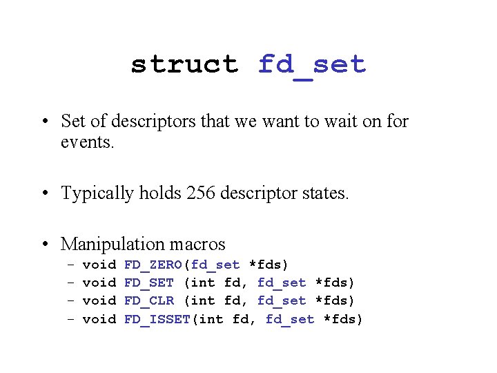 struct fd_set • Set of descriptors that we want to wait on for events.