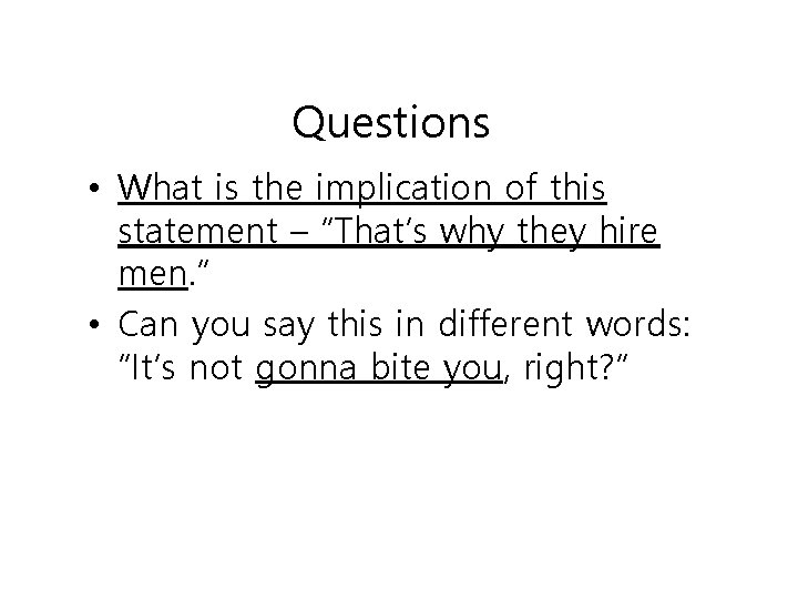 Questions • What is the implication of this statement – “That’s why they hire