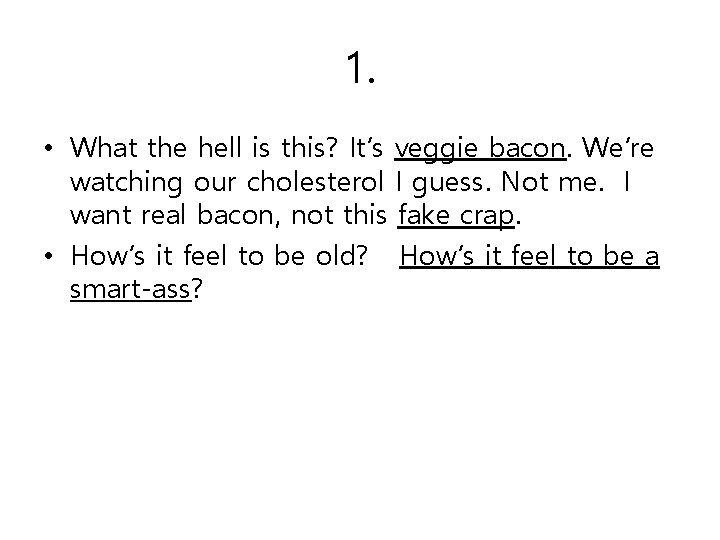 1. • What the hell is this? It’s veggie bacon. We’re watching our cholesterol