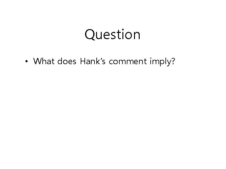 Question • What does Hank’s comment imply? 