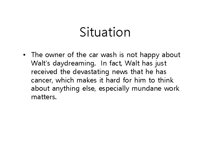 Situation • The owner of the car wash is not happy about Walt’s daydreaming.