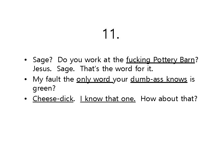 11. • Sage? Do you work at the fucking Pottery Barn? Jesus. Sage. That’s