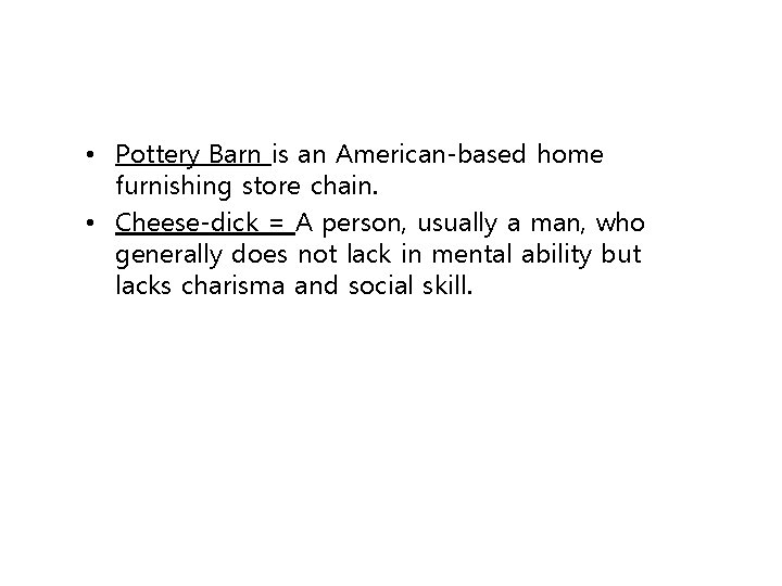  • Pottery Barn is an American-based home furnishing store chain. • Cheese-dick =