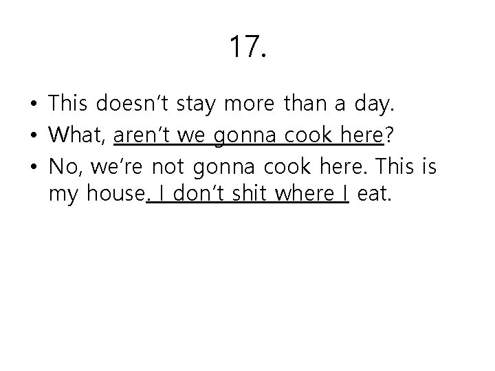 17. • This doesn’t stay more than a day. • What, aren’t we gonna