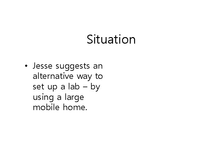 Situation • Jesse suggests an alternative way to set up a lab – by