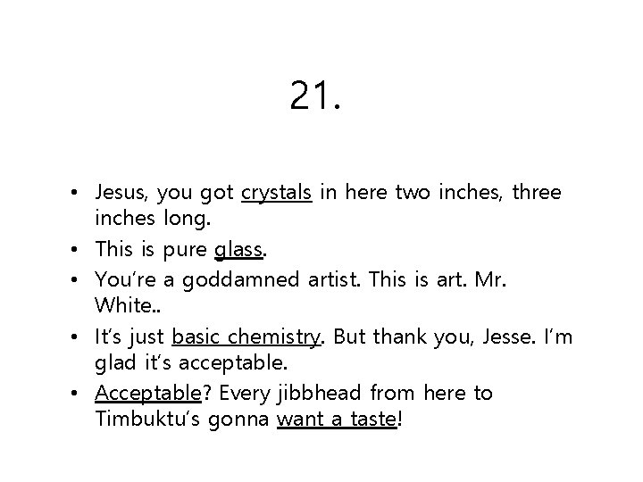 21. • Jesus, you got crystals in here two inches, three inches long. •