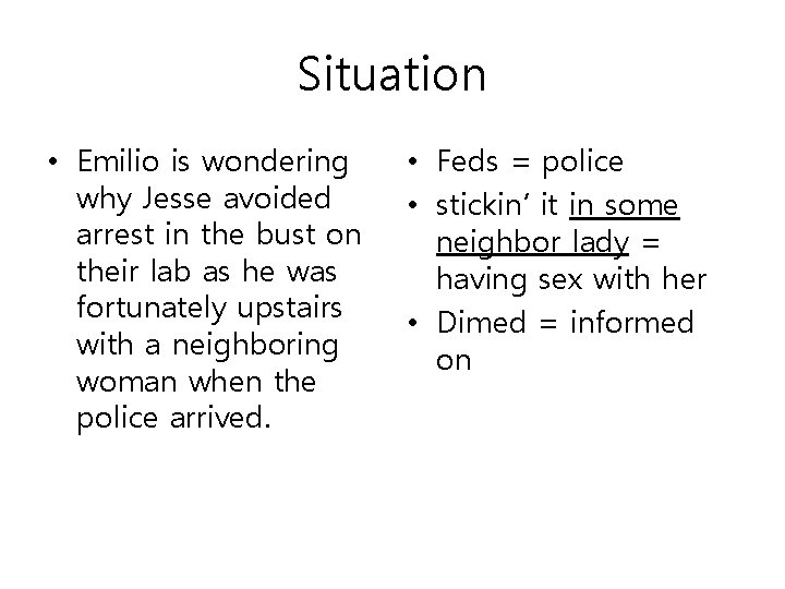 Situation • Emilio is wondering why Jesse avoided arrest in the bust on their