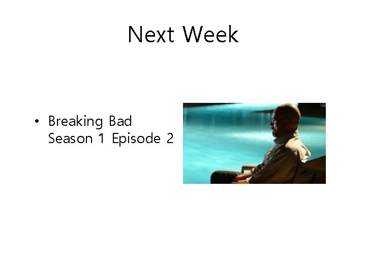 Next Week • Breaking Bad Season 1 Episode 2 