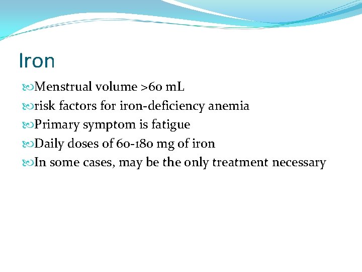 Iron Menstrual volume >60 m. L risk factors for iron-deficiency anemia Primary symptom is
