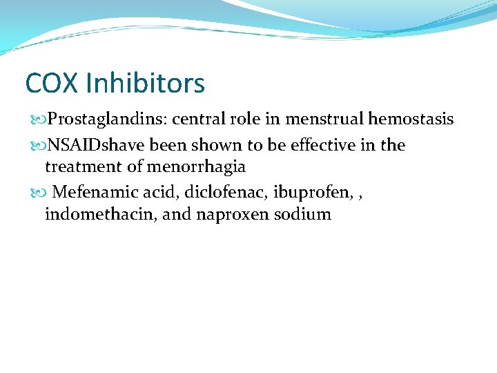 COX Inhibitors Prostaglandins: central role in menstrual hemostasis NSAIDshave been shown to be effective