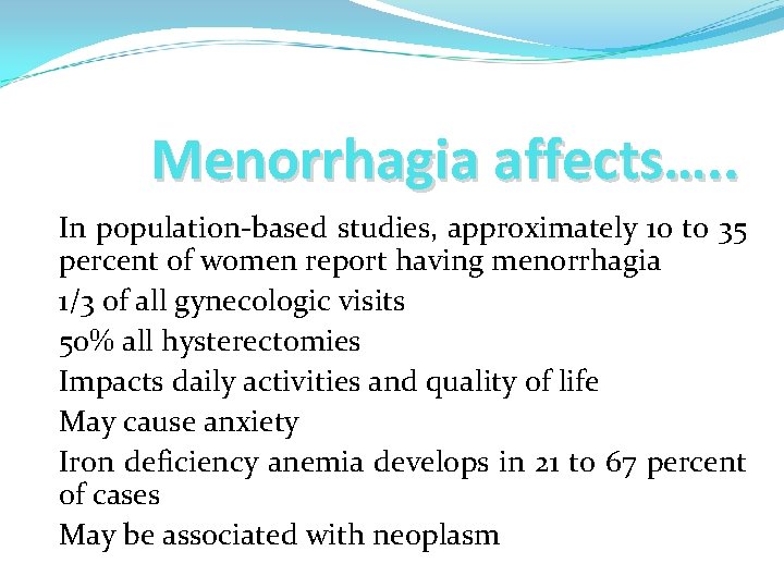 Menorrhagia affects…. . In population-based studies, approximately 10 to 35 percent of women report