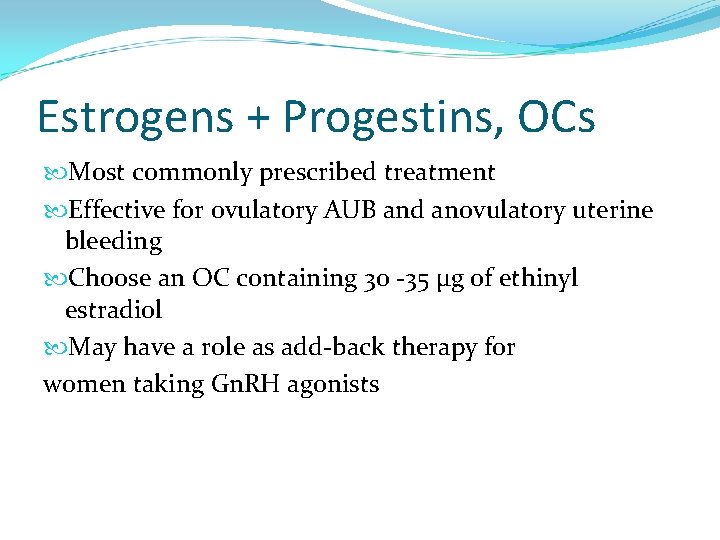 Estrogens + Progestins, OCs Most commonly prescribed treatment Effective for ovulatory AUB and anovulatory