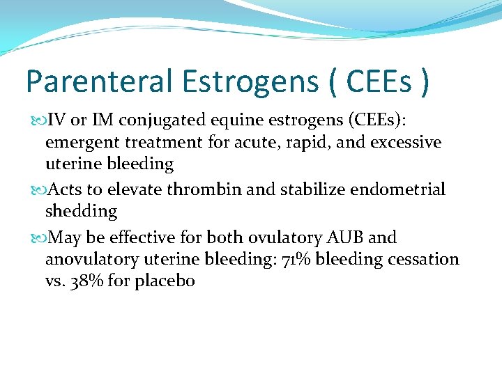 Parenteral Estrogens ( CEEs ) IV or IM conjugated equine estrogens (CEEs): emergent treatment