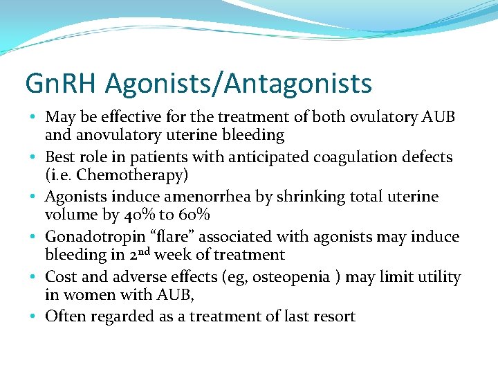 Gn. RH Agonists/Antagonists • May be effective for the treatment of both ovulatory AUB