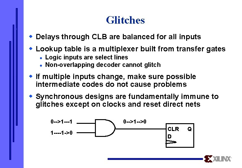 Glitches w Delays through CLB are balanced for all inputs w Lookup table is