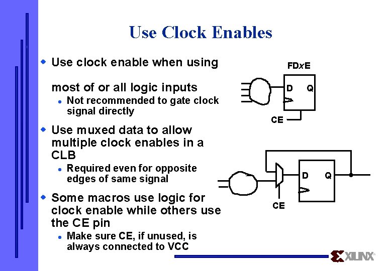 Use Clock Enables w Use clock enable when using FDx. E most of or