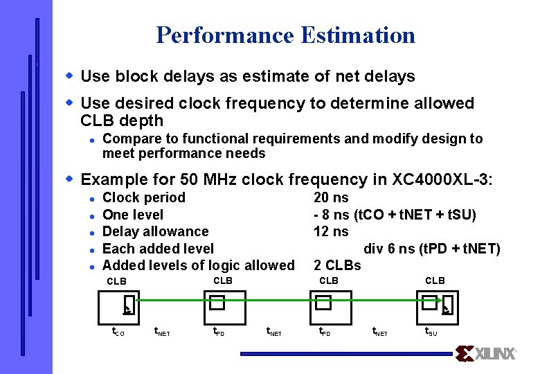 Performance Estimation w Use block delays as estimate of net delays w Use desired
