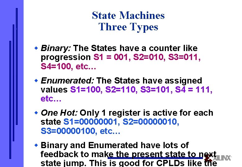 State Machines Three Types w Binary: The States have a counter like progression S