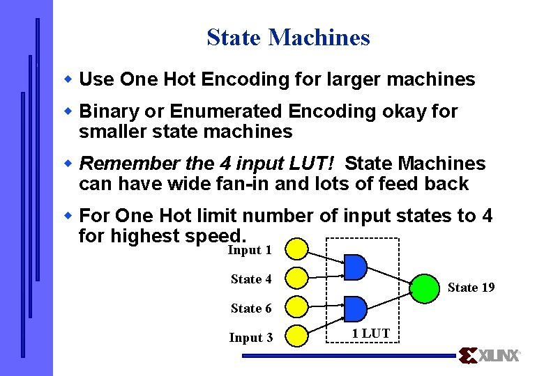 State Machines w Use One Hot Encoding for larger machines w Binary or Enumerated