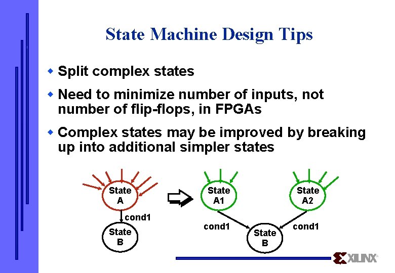 State Machine Design Tips w Split complex states w Need to minimize number of