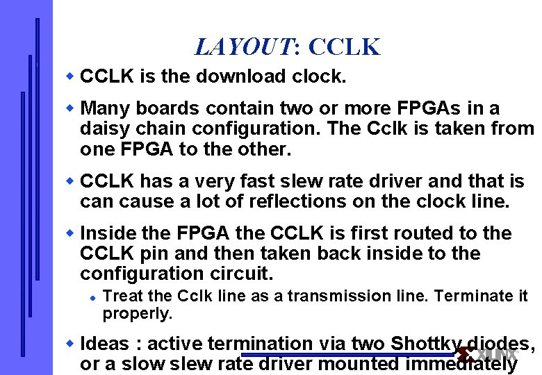 LAYOUT: CCLK w CCLK is the download clock. w Many boards contain two or
