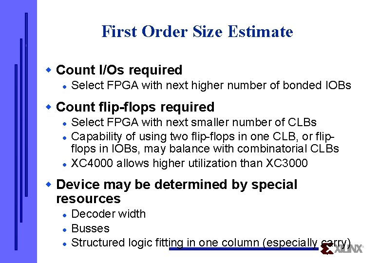 First Order Size Estimate w Count I/Os required l Select FPGA with next higher