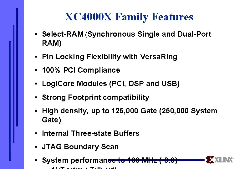 XC 4000 X Family Features • Select-RAM (Synchronous Single and Dual-Port RAM) • Pin