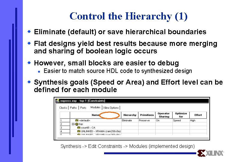 Control the Hierarchy (1) w Eliminate (default) or save hierarchical boundaries w Flat designs
