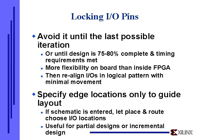 Locking I/O Pins w Avoid it until the last possible iteration l l l
