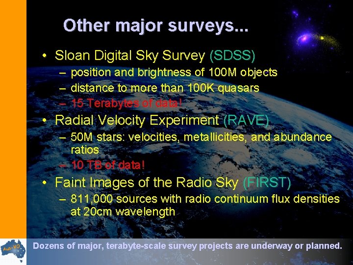 Other major surveys. . . • Sloan Digital Sky Survey (SDSS) – position and