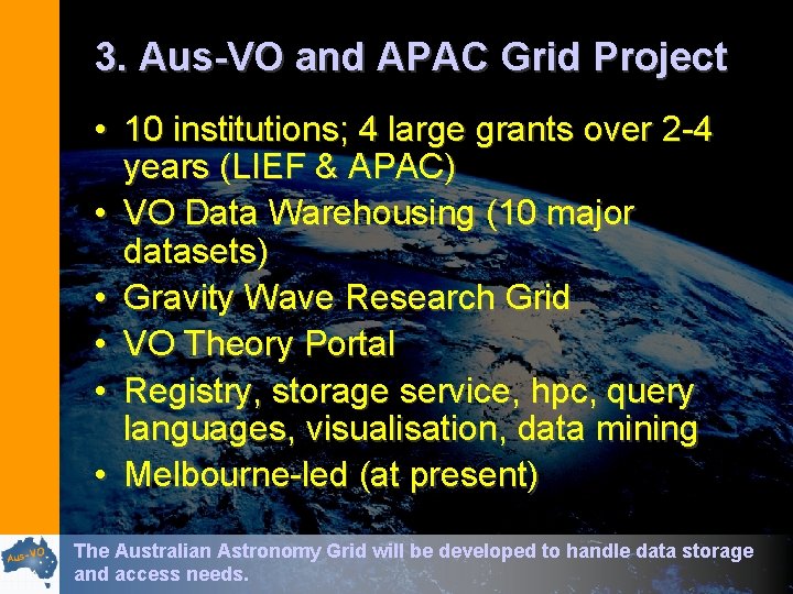 3. Aus-VO and APAC Grid Project • 10 institutions; 4 large grants over 2