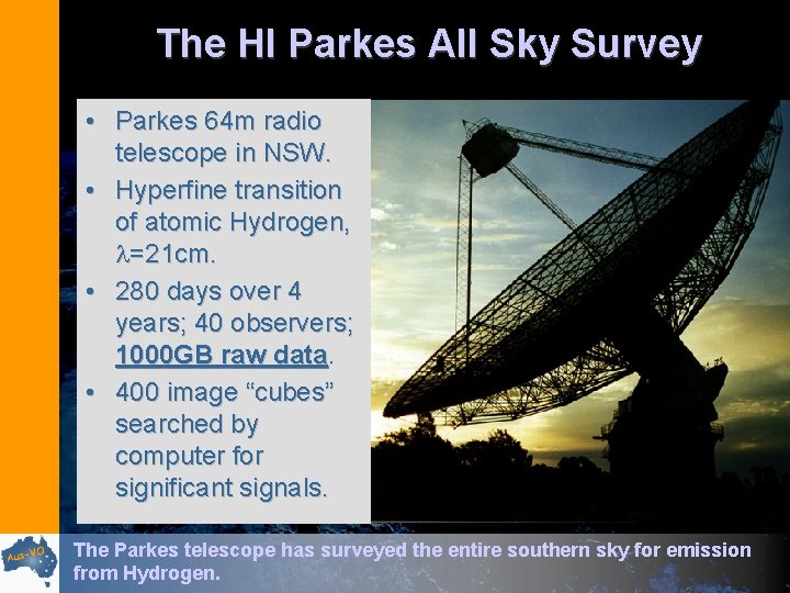 The HI Parkes All Sky Survey • Parkes 64 m radio telescope in NSW.