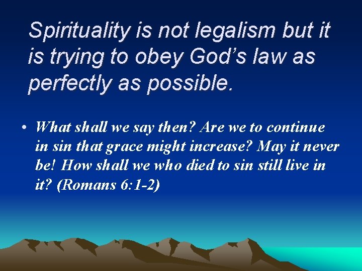 Spirituality is not legalism but it is trying to obey God’s law as perfectly