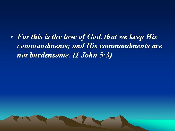  • For this is the love of God, that we keep His commandments;