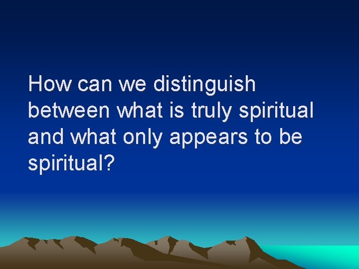 How can we distinguish between what is truly spiritual and what only appears to
