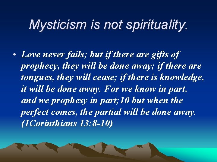 Mysticism is not spirituality. • Love never fails; but if there are gifts of