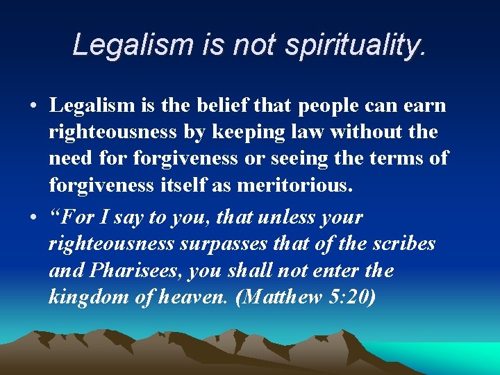 Legalism is not spirituality. • Legalism is the belief that people can earn righteousness
