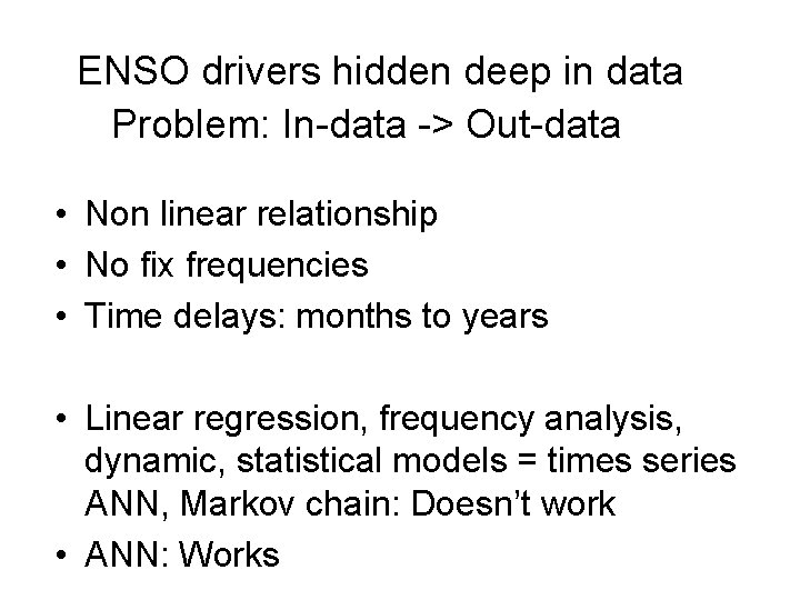 ENSO drivers hidden deep in data Problem: In-data -> Out-data • Non linear relationship